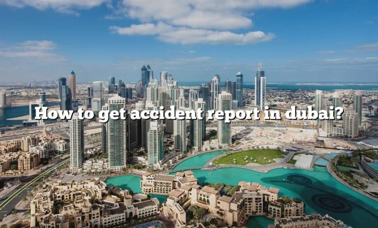 How to get accident report in dubai?