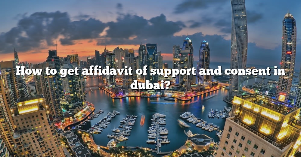 How To Get Affidavit Of Support And Consent In Dubai The Right Answer 