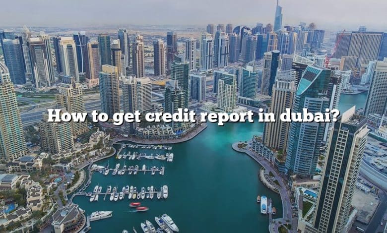 How to get credit report in dubai?