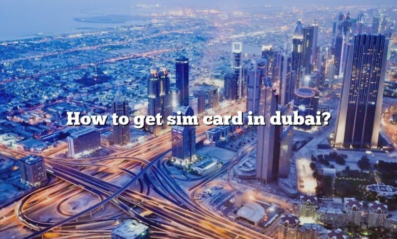 How to get sim card in dubai?