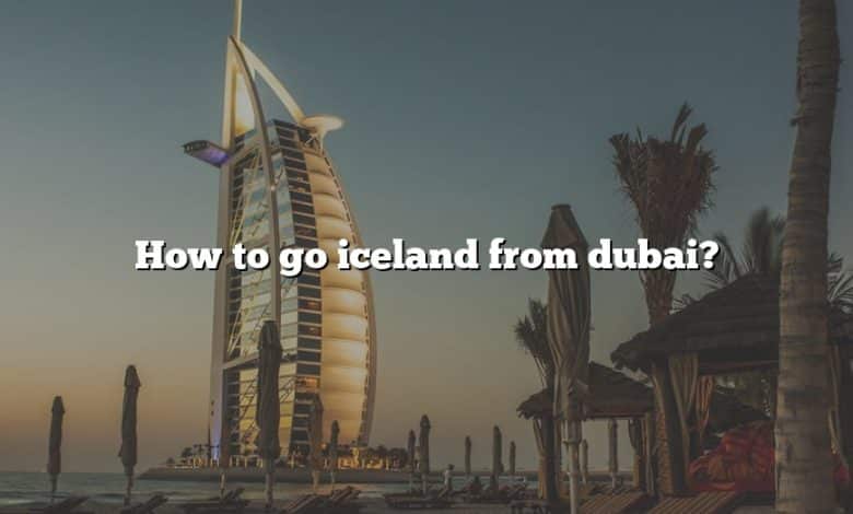 How to go iceland from dubai?