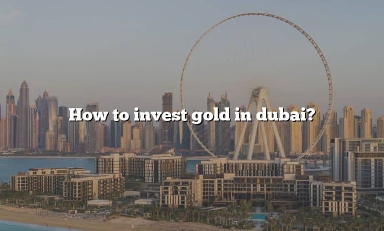 How to invest gold in dubai?