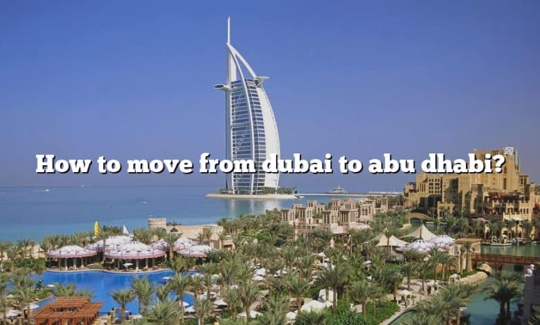 How to move from dubai to abu dhabi?