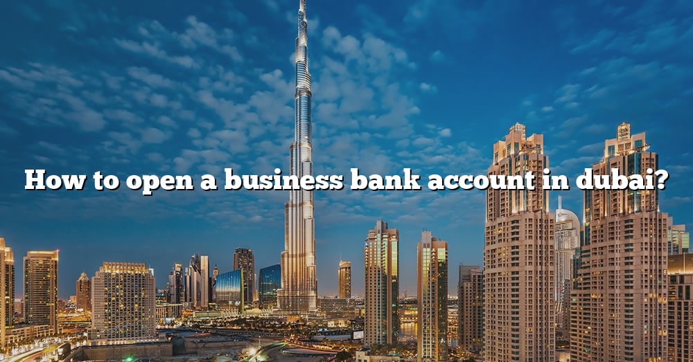 Open A Business Bank Account In Dubai