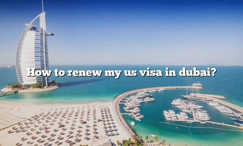 How to renew my us visa in dubai?