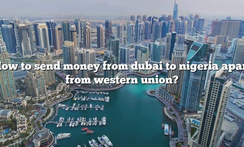 How to send money from dubai to nigeria apart from western union?