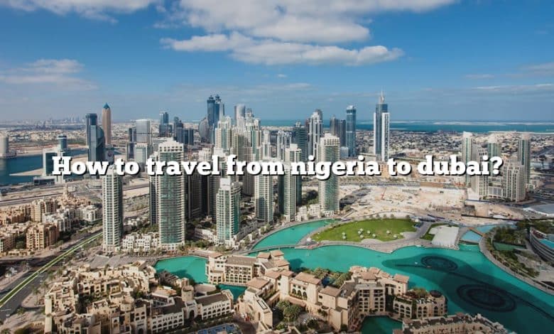 can nigeria travel to dubai 2023