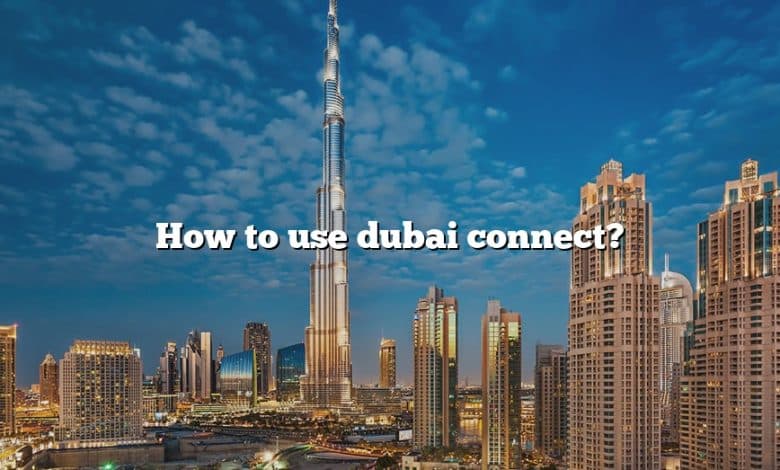 How to use dubai connect?