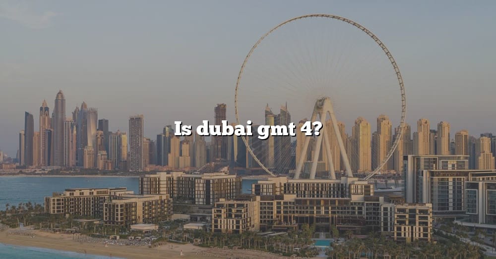 is-dubai-gmt-4-the-right-answer-2022-travelizta