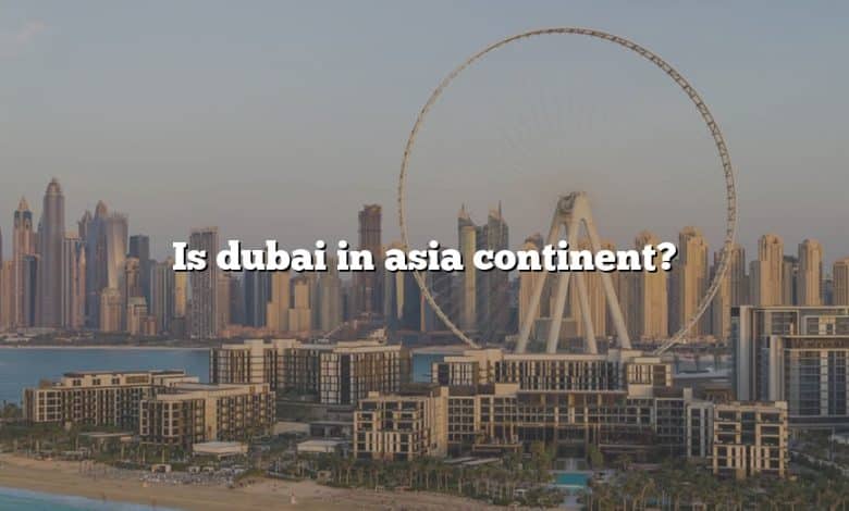 Is dubai in asia continent?