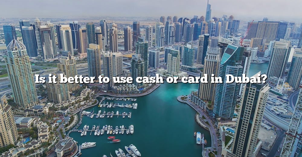 is-it-better-to-use-cash-or-card-in-dubai-the-right-answer-2022