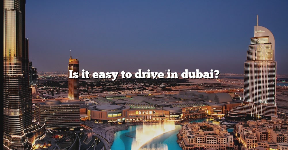 Is It Easy To Drive In Dubai? [The Right Answer] 2022 TraveliZta