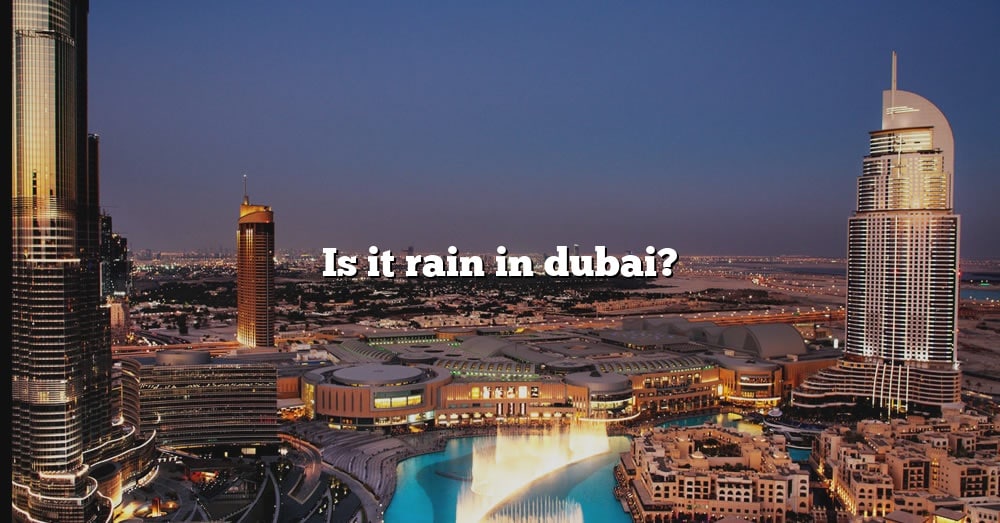 Is It Rain In Dubai? [The Right Answer] 2022 TraveliZta