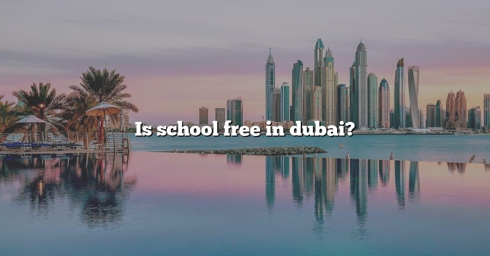 is-school-free-in-dubai-the-right-answer-2022-travelizta