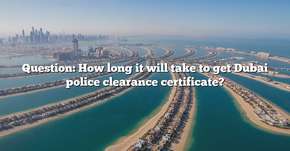 How To Get Police Clearance Certificate Dubai