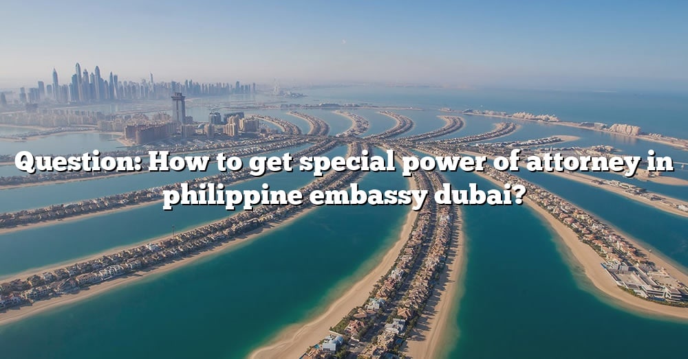 question-how-to-get-special-power-of-attorney-in-philippine-embassy