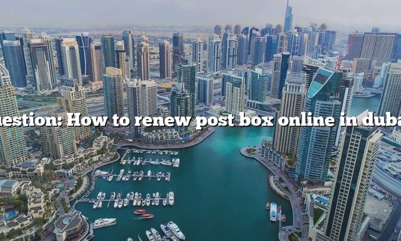 Question: How to renew post box online in dubai?