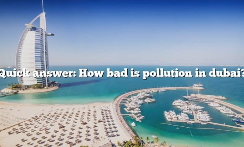 Quick answer: How bad is pollution in dubai?