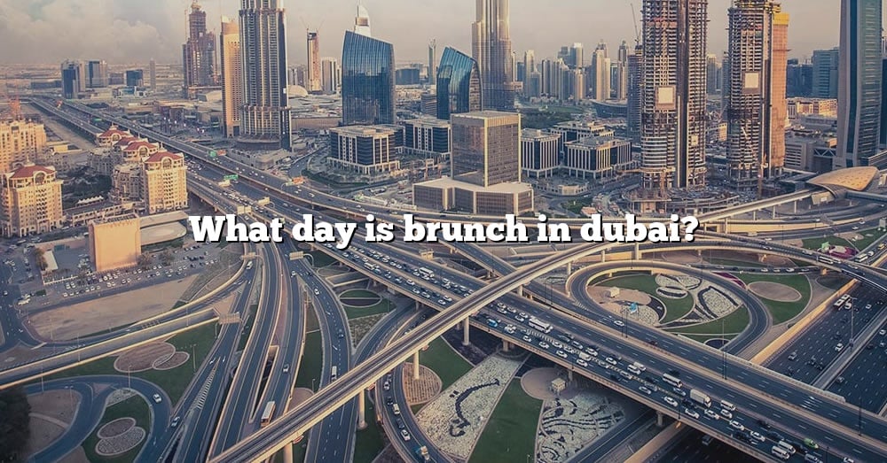 what-day-is-brunch-in-dubai-the-right-answer-2022-travelizta