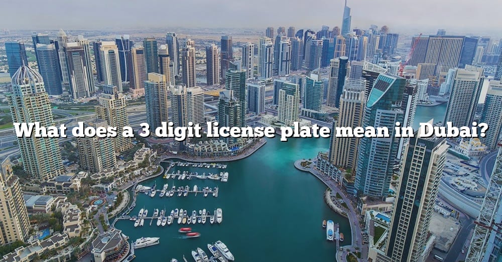 what-does-a-3-digit-license-plate-mean-in-dubai-the-right-answer