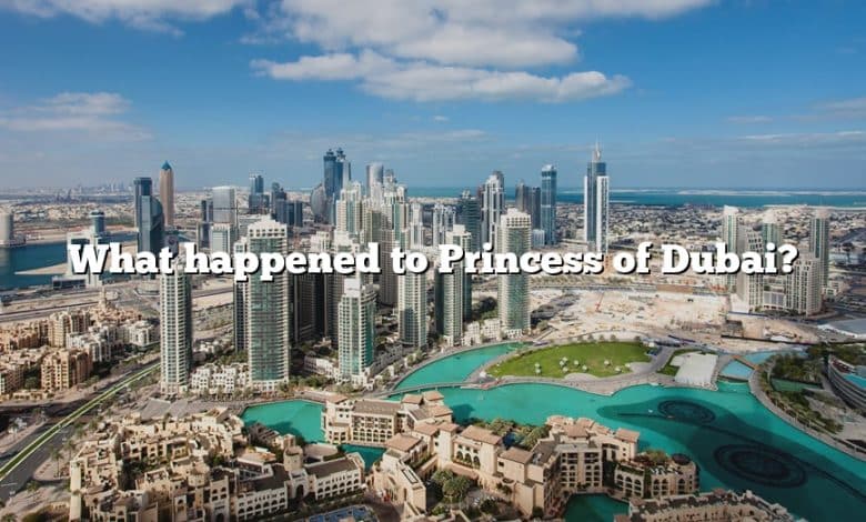 What happened to Princess of Dubai?