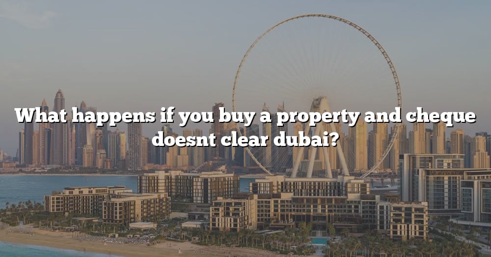 what-happens-if-you-buy-a-property-and-cheque-doesnt-clear-dubai-the