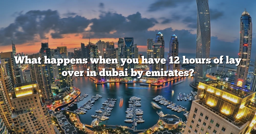 what-happens-when-you-have-12-hours-of-lay-over-in-dubai-by-emirates