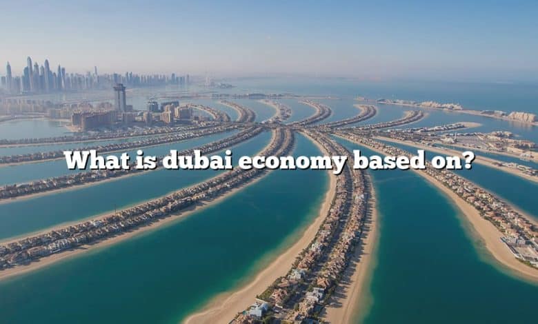 What Is Dubai Economy Based On The Right Answer 2022 TraveliZta