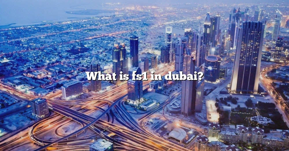 what-is-fs1-in-dubai-the-right-answer-2022-travelizta