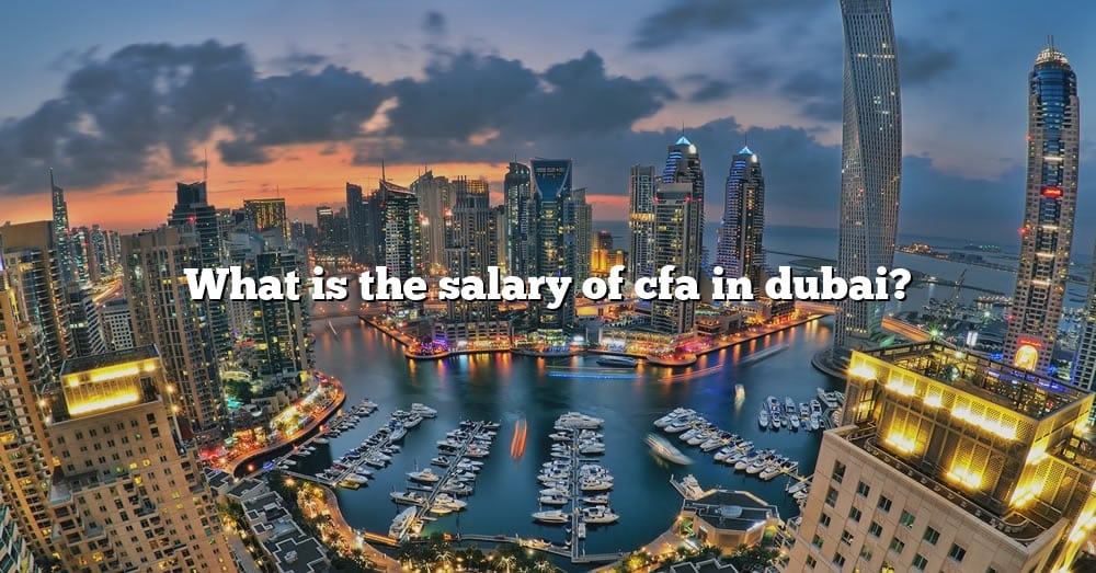 what-is-the-salary-of-cfa-in-dubai-the-right-answer-2022-travelizta