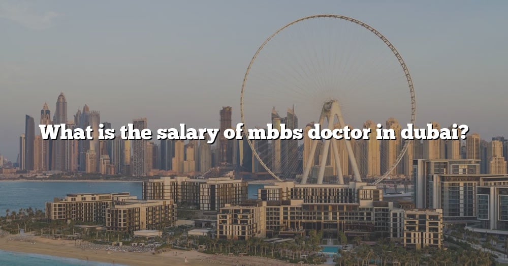 what-is-the-salary-of-mbbs-doctor-in-dubai-the-right-answer-2022