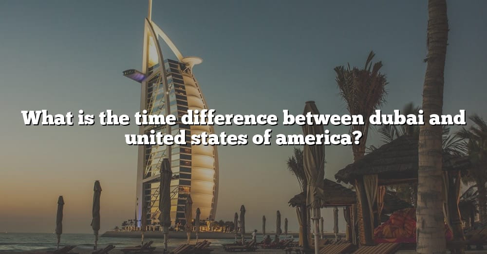 what-is-the-time-difference-between-dubai-and-united-states-of-america