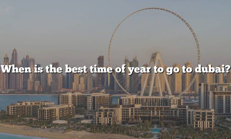 When is the best time of year to go to dubai?