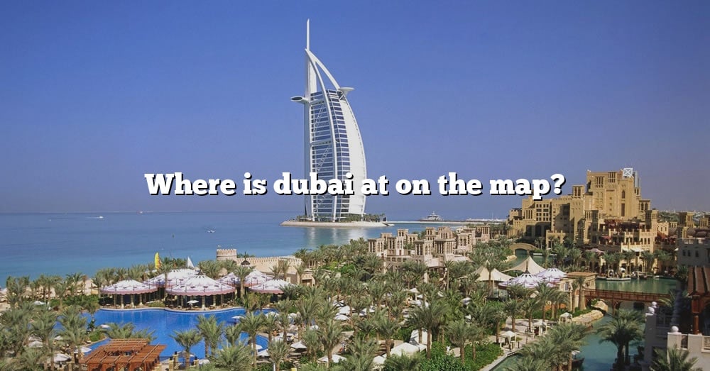 Where Is Dubai At On The Map 