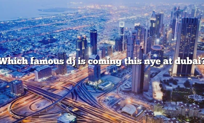 Which famous dj is coming this nye at dubai?