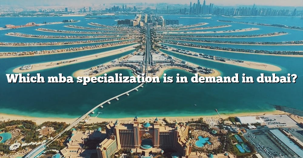 which-mba-specialization-is-in-demand-in-dubai-the-right-answer-2022