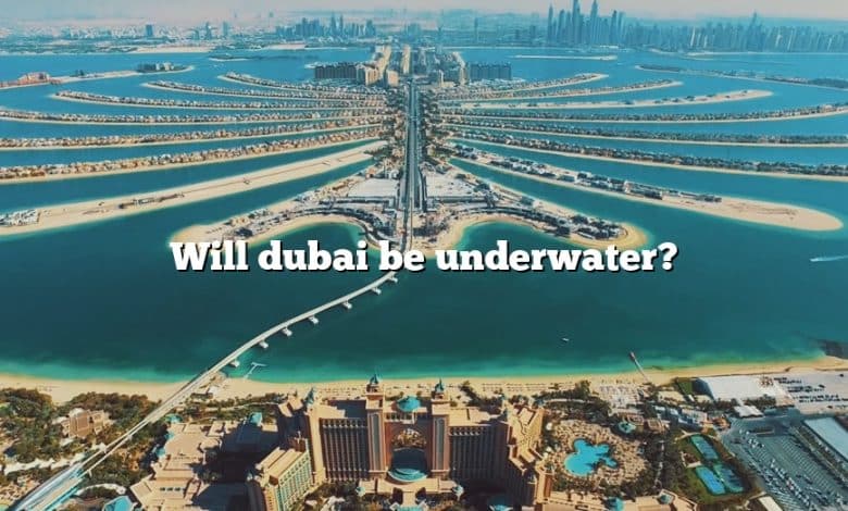 Will dubai be underwater?