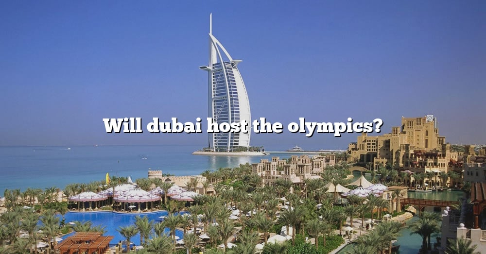 Will Dubai Host The Olympics? [The Right Answer] 2022 TraveliZta