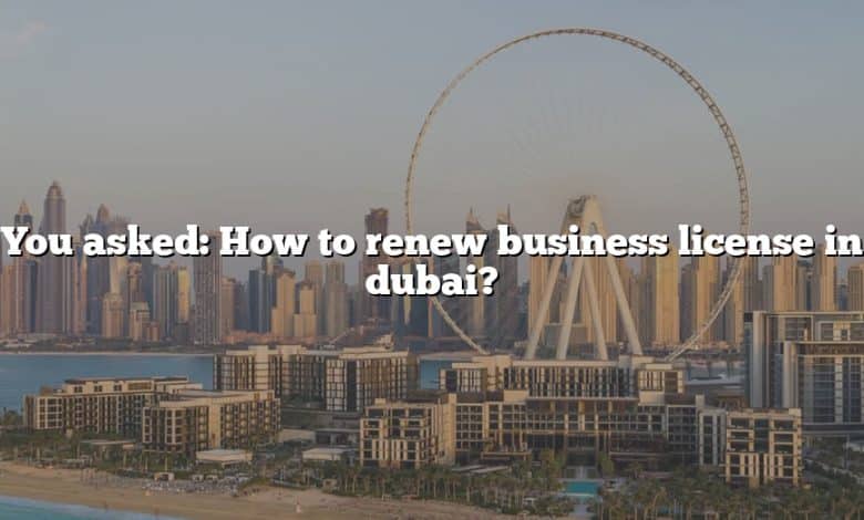 You asked: How to renew business license in dubai?