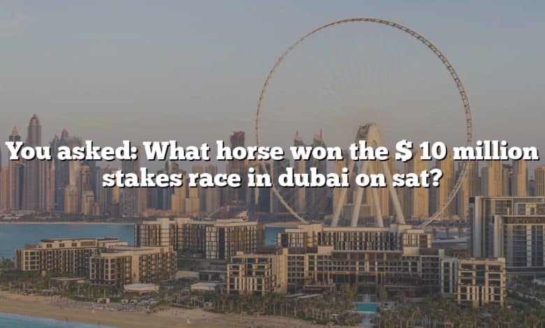 You asked: What horse won the $ 10 million stakes race in dubai on sat?