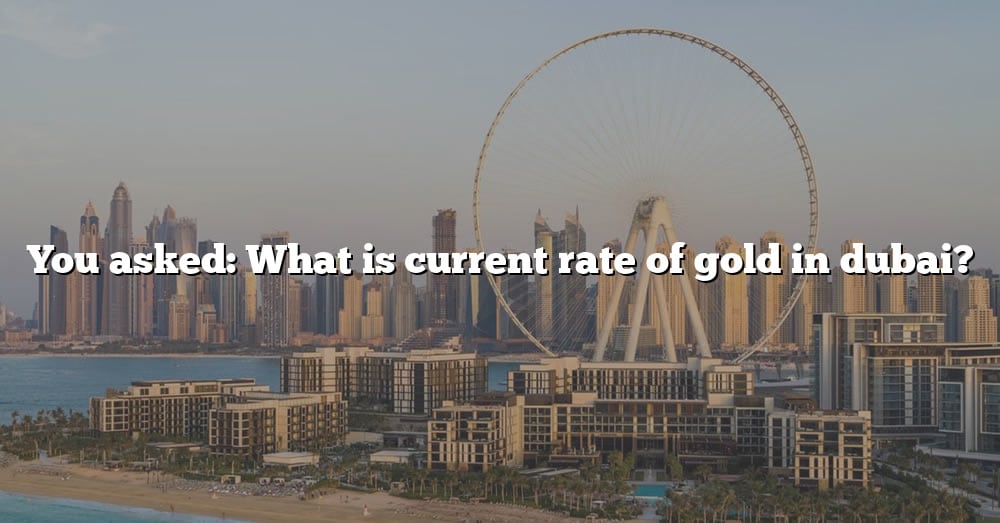 you-asked-what-is-current-rate-of-gold-in-dubai-the-right-answer