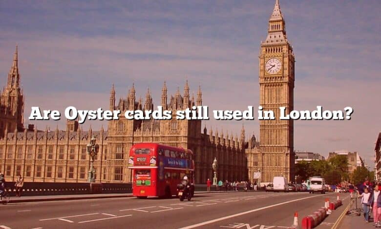 Are Oyster cards still used in London?