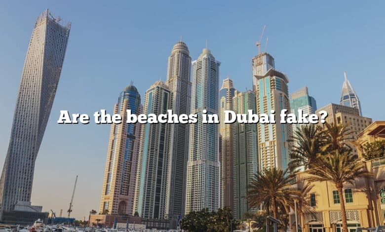 Are the beaches in Dubai fake?