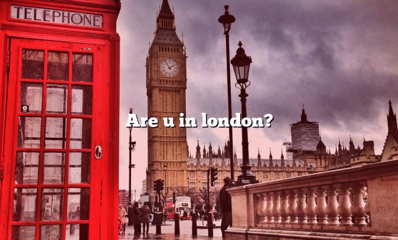 Are u in london?