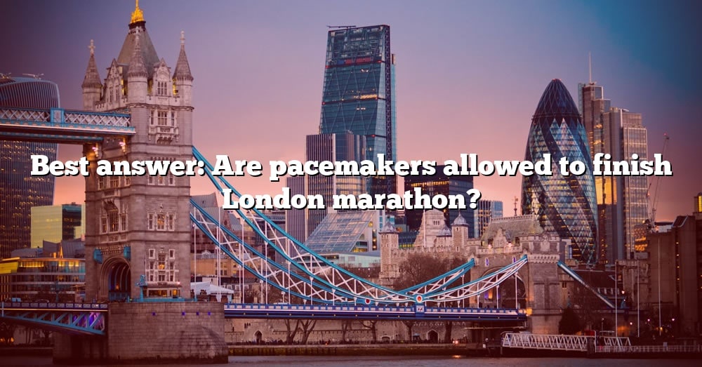 best-answer-are-pacemakers-allowed-to-finish-london-marathon-the