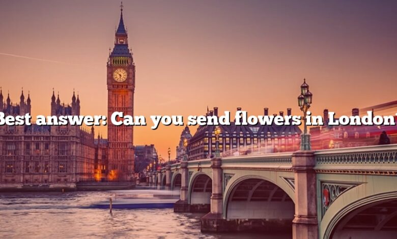 Best answer: Can you send flowers in London?