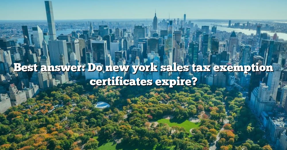 Best Answer Do New York Sales Tax Exemption Certificates Expire The 