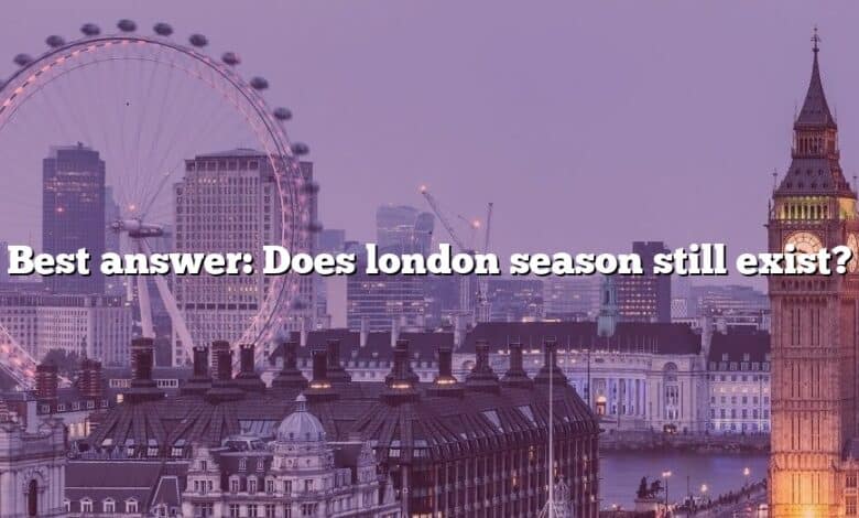 Best answer: Does london season still exist?