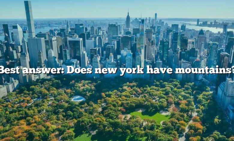 Best answer: Does new york have mountains?