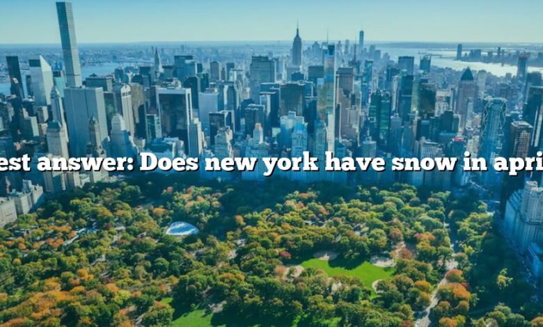 Best answer: Does new york have snow in april?